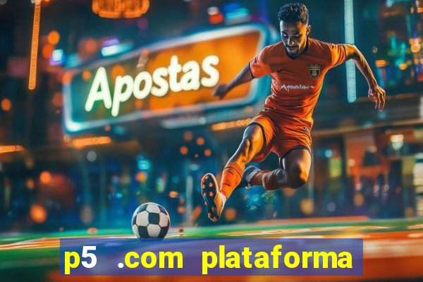 p5 .com plataforma de jogos